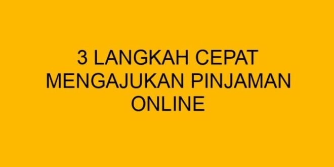 Cara mengajukan pinjaman online yang cepat