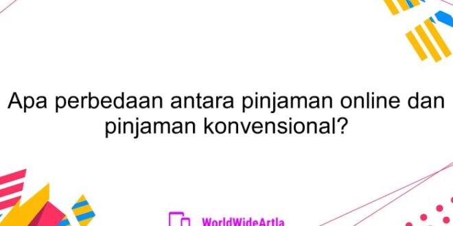 Perbedaan pinjaman online dan pinjaman konvensional